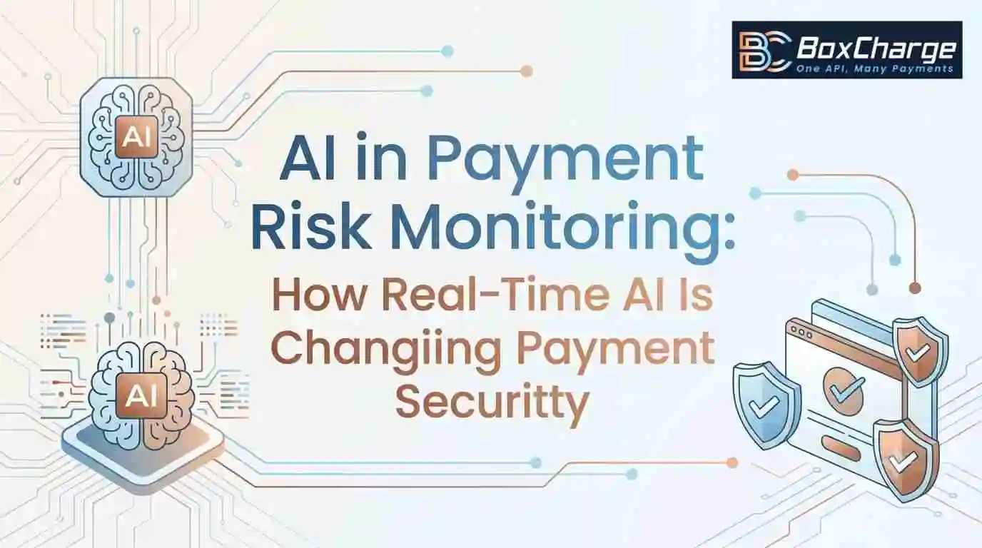 AI in Payment Risk Monitoring: How Real-Time AI Is Changing Payment Security — BoxCharge Blog