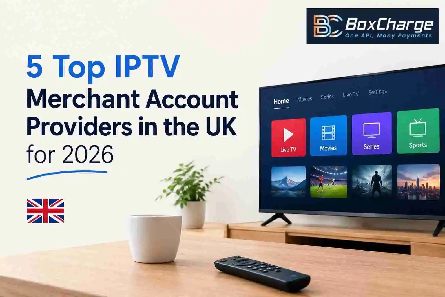 5 Top IPTV Merchant Account Providers in the UK for 2026 — BoxCharge Blog