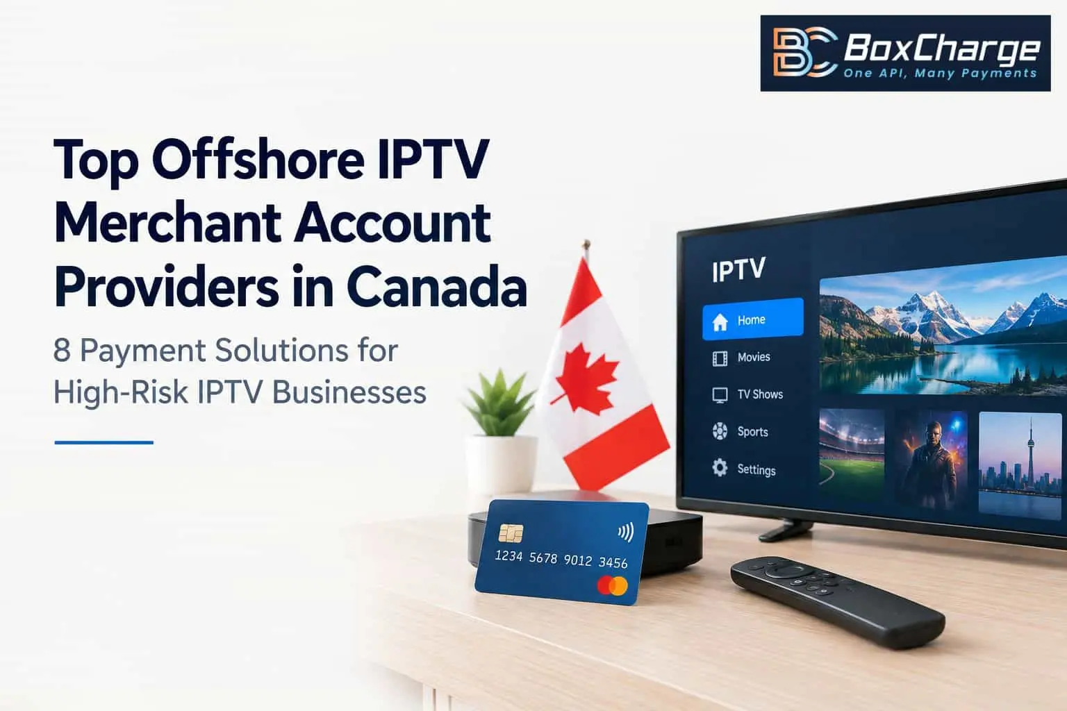 Top Offshore IPTV Merchant Account Providers in Canada: 8 Payment Solutions for High-Risk IPTV Businesses — BoxCharge Blog