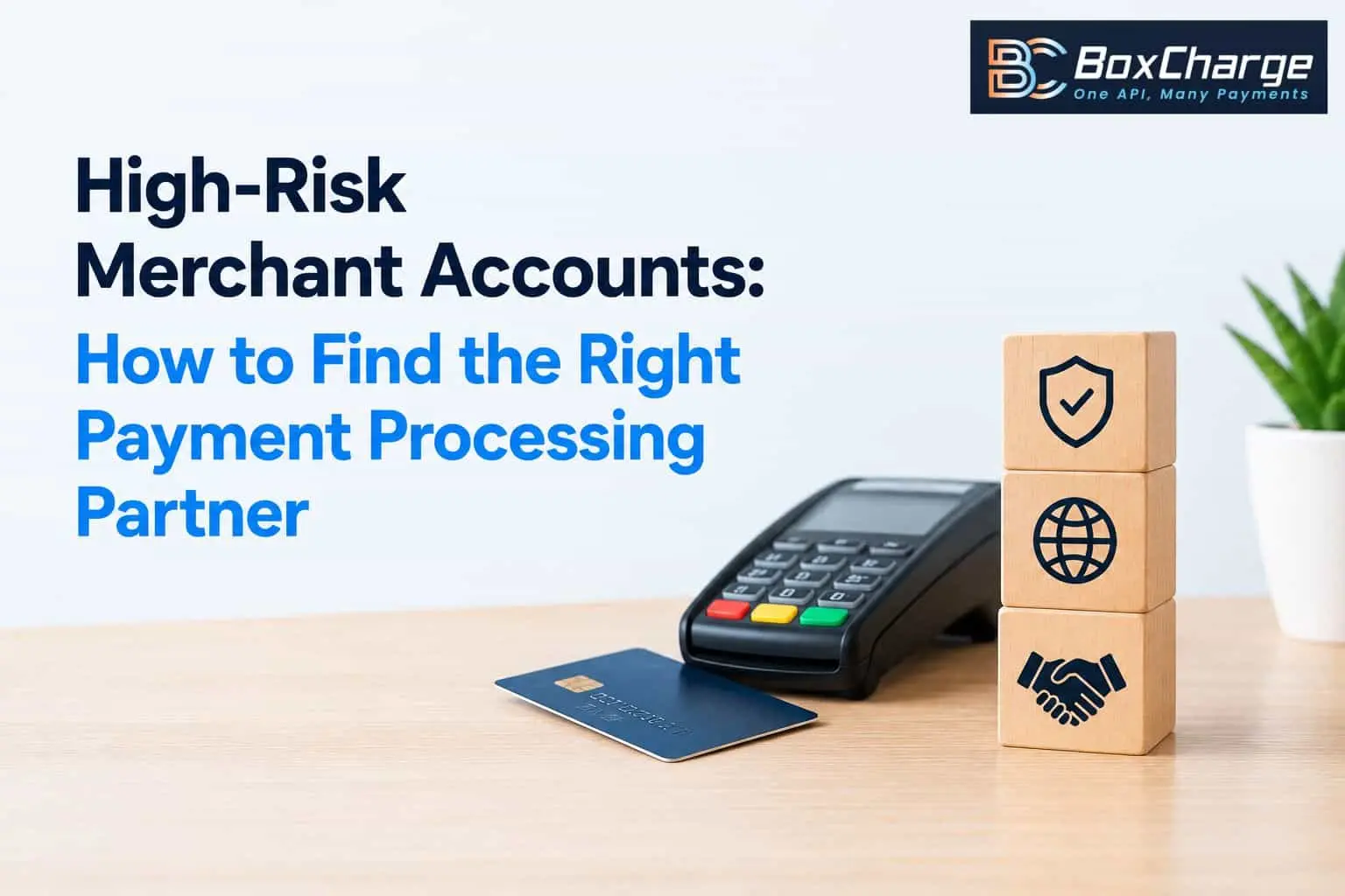High-Risk Merchant Accounts: How to Find the Right Payment Processing Partner — BoxCharge Blog